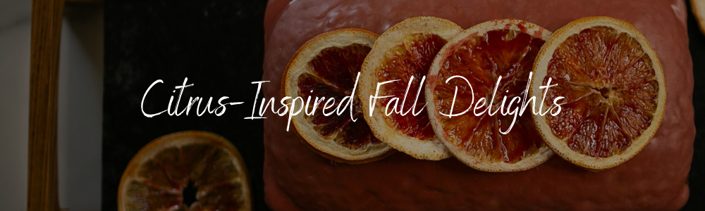 Citrus Inspired Fall Delights